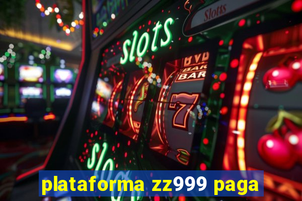 plataforma zz999 paga